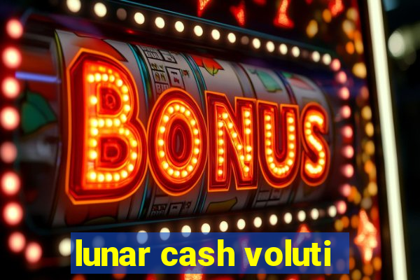 lunar cash voluti